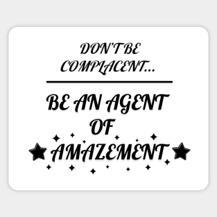 Don't Be Complacent, Be An Agent Of Amazement (Alternative) Sticker